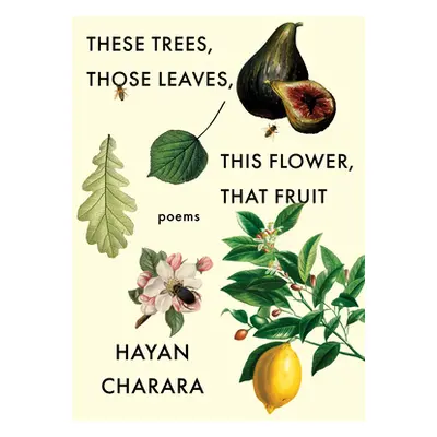 "These Trees, Those Leaves, This Flower, That Fruit: Poems: Poems" - "" ("Charara Hayan")(Paperb