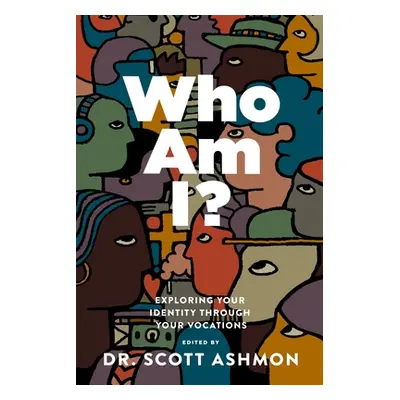 "Who Am I?: Exploring Your Identity through Your Vocations" - "" ("Ashmon Scott")(Paperback)