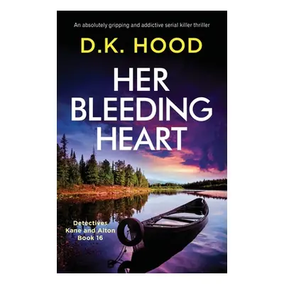 "Her Bleeding Heart: An absolutely gripping and addictive serial killer thriller" - "" ("Hood D.