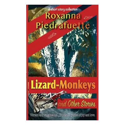 "Lizard-Monkeys and Other Stories" - "" ("Piedrafuette Roxanna")(Paperback)