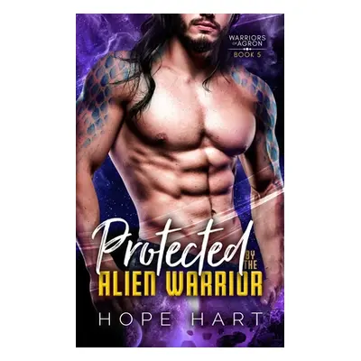 "Protected by the Alien Warrior: A Sci Fi Alien Romance" - "" ("Hart Hope")(Paperback)