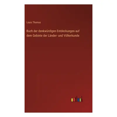 "Buch der denkwrdigen Entdeckungen auf dem Gebiete der Lnder- und Vlkerkunde" - "" ("Thomas Loui