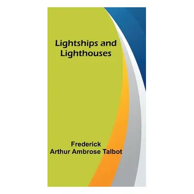 "Lightships and Lighthouses" - "" ("Arthur Ambrose Talbot Frederick")(Paperback)