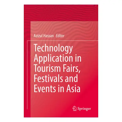 "Technology Application in Tourism Fairs, Festivals and Events in Asia" - "" ("Hassan Azizul")(P