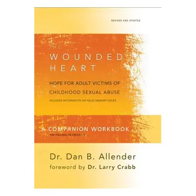 "The Wounded Heart Companion Workbook: Hope for Adult Victims of Childhood Sexual Abuse" - "" ("