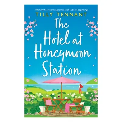 "The Hotel at Honeymoon Station: A totally heartwarming romance about new beginnings" - "" ("Ten