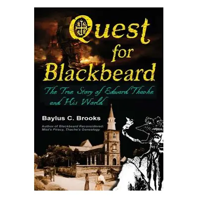 "Quest for Blackbeard: The True Story of Edward Thache and His World" - "" ("Brooks Baylus C.")(