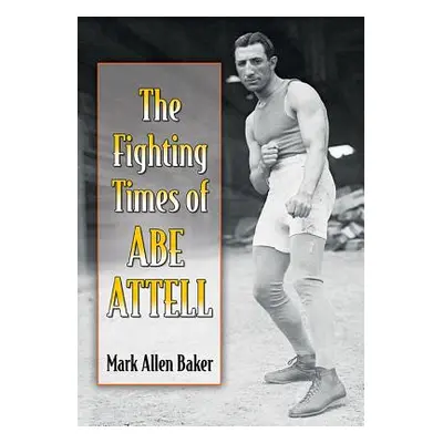 "The Fighting Times of Abe Attell" - "" ("Baker Mark Allen")(Paperback)