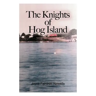 "The Knights of Hog Island" - "" ("Almeida Joyce Fairchild")(Paperback)