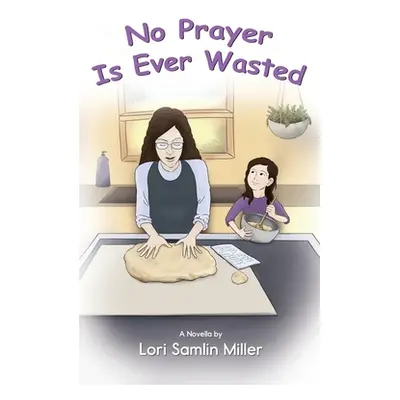 "No Prayer Is Ever Wasted" - "" ("Miller Lori")(Paperback)