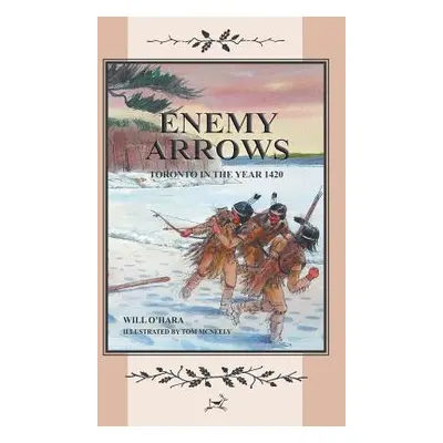 "Enemy Arrows: Toronto in the Year 1420" - "" ("O'Hara Will")(Paperback)