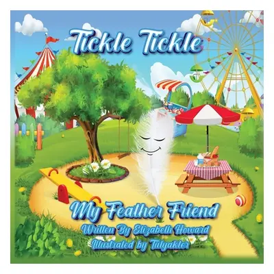 "Tickle Tickle My Feather Friend" - "" ("Howard Elizabeth")(Paperback)