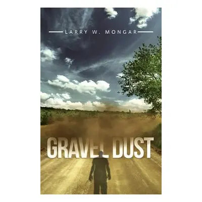 "Gravel Dust" - "" ("Mongar Larry W.")(Paperback)