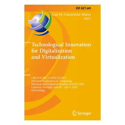 "Technological Innovation for Digitalization and Virtualization: 13th Ifip Wg 5.5/Socolnet Docto