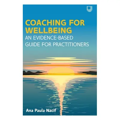 "Coaching for Wellbeing: An Evidence-Based Guide for Practitioners" - "" ("Nacif Ana Paula")(Pap