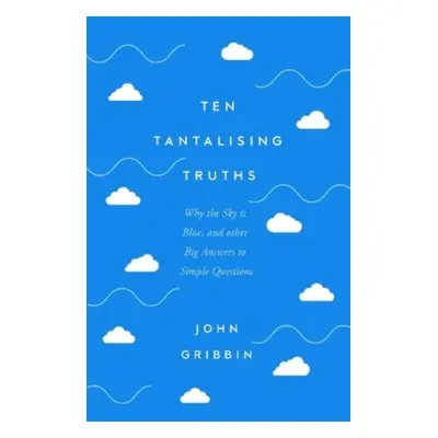 "Ten Tantalising Truths" - "Why the Sky is Blue, and other Big Answers to Simple Questions" ("Gr