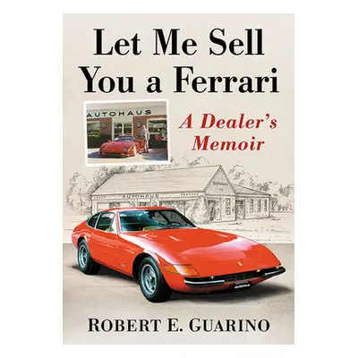 "Let Me Sell You a Ferrari: A Dealer's Memoir" - "" ("Guarino Robert E.")(Paperback)