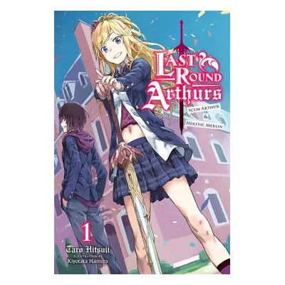 "Last Round Arthurs, Vol. 1 (Light Novel): Scum Arthur & Heretic Merlin" - "" ("Hitsuji Taro")(P