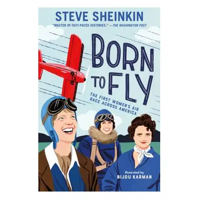 "Born to Fly: The First Women's Air Race Across America" - "" ("Sheinkin Steve")(Pevná vazba)