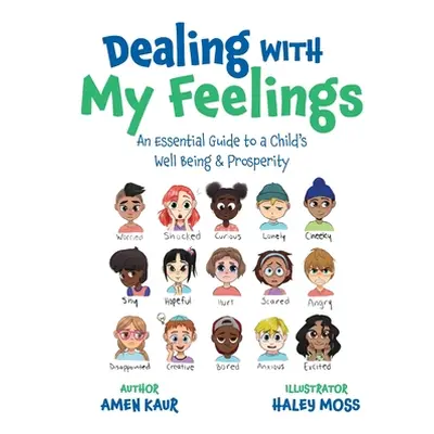 "Dealing With My Feelings: An Essential Guide to a Child's Well Being & Prosperity" - "" ("Kaur 