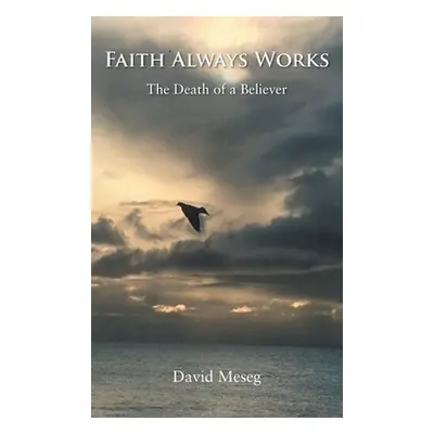 "Faith Always Works: The Death of a Believer" - "" ("Meseg David")(Pevná vazba)