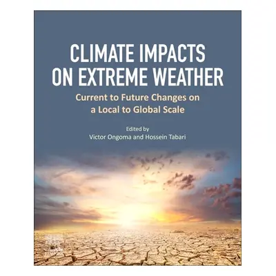 "Climate Impacts on Extreme Weather: Current to Future Changes on a Local to Global Scale" - "" 