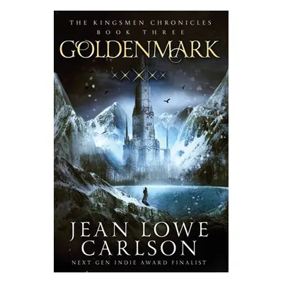 "Goldenmark (The Kingsmen Chronicles #3): An Epic Fantasy Adventure" - "" ("Carlson Jean Lowe")(