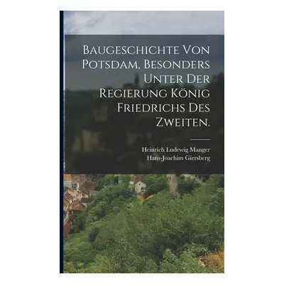 "Baugeschichte von Potsdam, besonders unter der Regierung Knig Friedrichs des Zweiten." - "" ("M