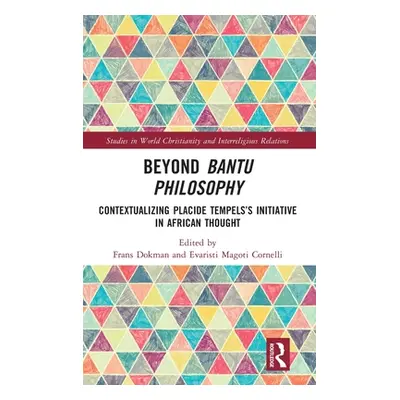 "Beyond Bantu Philosophy: Contextualizing Placide Tempels's Initiative in African Thought" - "" 