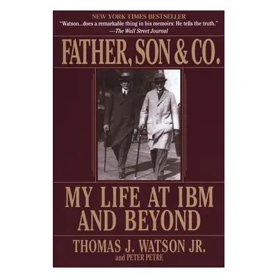 "Father, Son & Co." - "My Life at IBM and Beyond" ("Watson Thomas J.")(Paperback / softback)