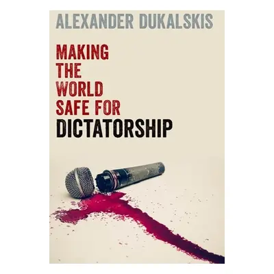 "Making the World Safe for Dictatorship" - "" ("Dukalskis Alexander")(Pevná vazba)