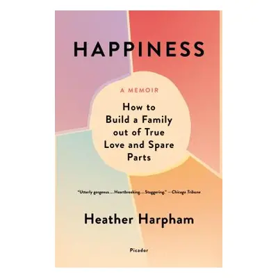 "Happiness: A Memoir: The Crooked Little Road to Semi-Ever After" - "" ("Harpham Heather")(Paper