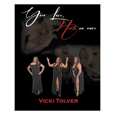 "Your Love, Hurts No More" - "" ("Tolver Vicki")(Paperback)