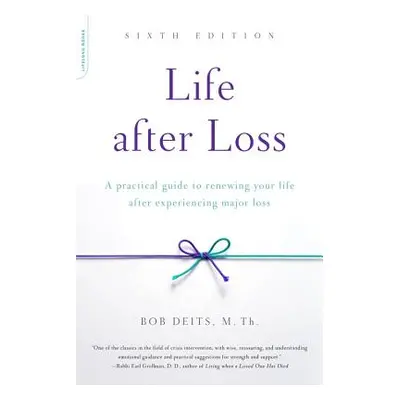 "Life After Loss: A Practical Guide to Renewing Your Life After Experiencing Major Loss" - "" ("