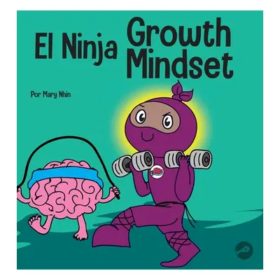 "El Ninja Growth Mindset: Un libro para nios sobre el poder del todava" - "" ("Nhin Mary")(Pevná