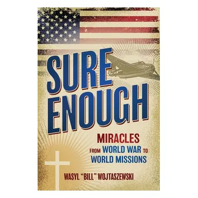 "Sure Enough: Miracles From World War to World Missions" - "" ("Wojtaszewski Wasyl Bill")(Paperb