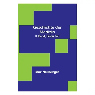 "Geschichte der Medizin. II. Band, Erster Teil" - "" ("Neuburger Max")(Paperback)