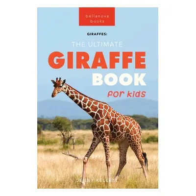 "Giraffes The Ultimate Giraffe Book for Kids: 100+ Amazing Giraffe Facts, Photos, Quiz + More" -