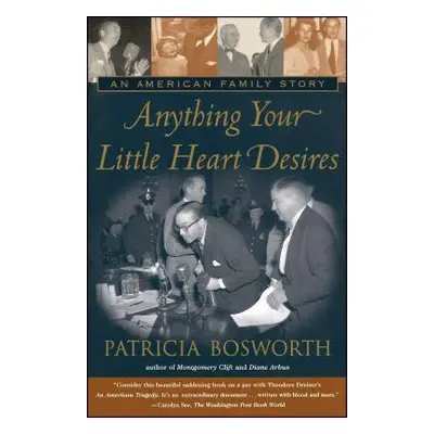 "Anything Your Little Heart Desires: An American Family Story" - "" ("Bosworth Patricia")(Paperb