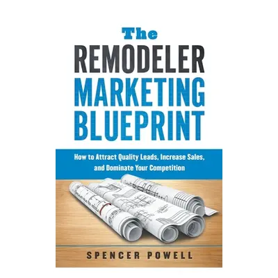 "The Remodeler Marketing Blueprint" - "" ("Powell Spencer")(Paperback)