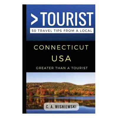 "Greater Than a Tourist - Connecticut USA: 50 Travel Tips from a Local" - "" ("Tourist Greater T