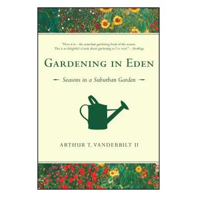 "Gardening in Eden: Seasons in a Suburban Garden" - "" ("Vanderbilt II Arthur T.")(Paperback)