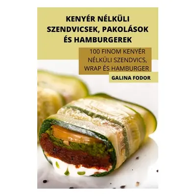 "Kenyr Nlkli Szendvicsek, Pakolsok s Hamburgerek" - "" ("Galina Fodor")(Paperback)