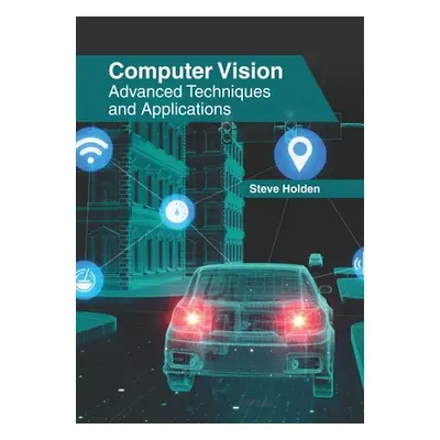 "Computer Vision: Advanced Techniques and Applications" - "" ("Holden Steve")(Pevná vazba)