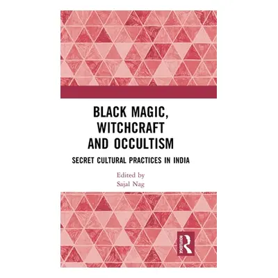 "Black Magic, Witchcraft and Occultism: Secret Cultural Practices in India" - "" ("Nag Sajal")(P