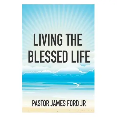 "Living the Blessed Life" - "" ("Ford James Jr.")(Paperback)