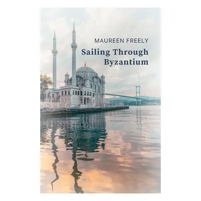 "Sailing Through Byzantium" - "" ("Freely Maureen")(Paperback)