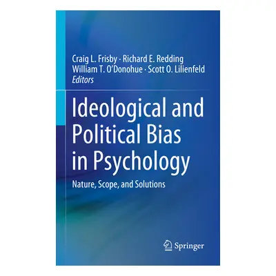 "Ideological and Political Bias in Psychology: Nature, Scope, and Solutions" - "" ("Frisby Craig