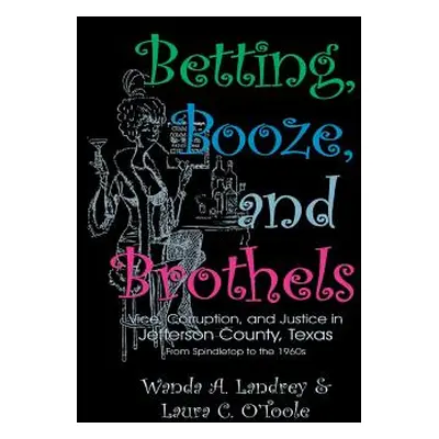 "Betting Booze and Brothels: Vice, Corruption, and Justice in Jefferson County, Texas" - "" ("La