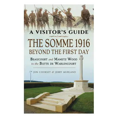 "The Somme 1916 - Beyond the First Day: Beaucourt and Mametz Wood to the Butte de Warlencourt" -